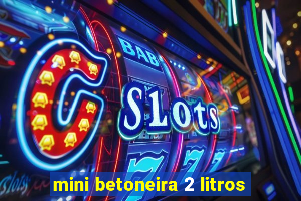 mini betoneira 2 litros